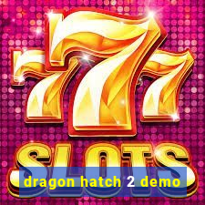 dragon hatch 2 demo